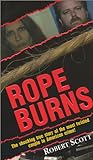 Rope Burns: The Shocking True Story of the Most Twisted Couple in American Crime!