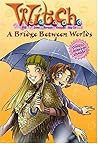 A Bridge Between Two Worlds (W.I.T.C.H., #10)
