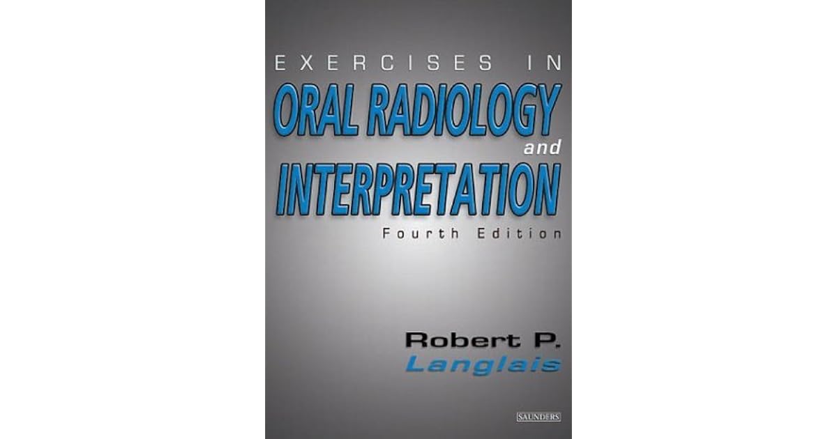 Exercises in Oral Radiology and Interpretation by Robert P. Langlais