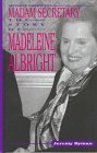 Madame Secretary: The Story of Madeleine Albright Madame Secretary: The Story of Madeleine Albright