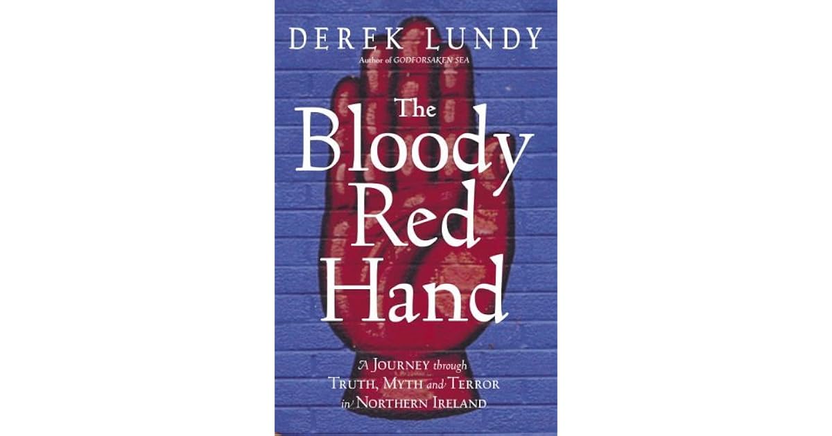 The Bloody Red Hand A Journey Through Truth, Myth and Terror in