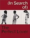 (in Search Of) the Perfect Lover: Louise Bourgeois, Marlene Dumas, Paul McCarthy, Raymond Pettibon