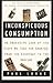 Inconspicuous Consumption: An Obsessive Look at the Stuff We Take for Granted, from the Everyday to the Obscure