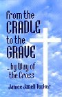 From The Cradle To The Grave...By Way Of The Cross