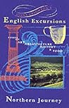 English Excursion: Northern Journey: Essays on Architecture, History and Food (English Excursions)