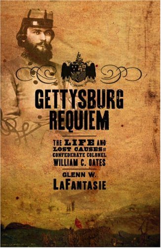 Gettysburg Requiem: The Life and Lost Causes of Confederate Colonel William C. Oates (Hardcover)