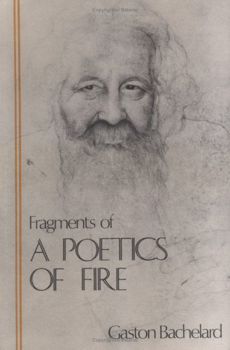 Fragments of a Poetics of Fire (The Bachelard Translations)