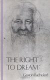 The Right to Dream (Bachelard Translation Series)