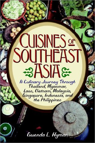 The Cuisines of Southeast Asia: A Culinary Journey Through Thailand, Myanmar, Laos, Vietnam, Malaysia, Singapore, Indonesia, and the Philippines (Paperback)