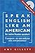 Speak English Like an Ameri...