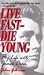 Live Fast -- Die Young: My ...
