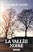 La Vallee Noire. Suivi de Sur Les Pas de George Sand / Par Denise Brahimi. Et D'Un Carnet de Voyage