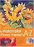 The Watercolor Flower Painter's A to Z An Illustrated Directory of Techniques for Painting 50 Popular Flowers by Adelene Fletcher