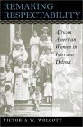Remaking Respectability: African American Women in Interwar Detroit