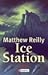 Ice Station by Matthew Reilly Ice Station by Matthew Reilly