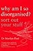 Why Am I So Disorganised? - Sort Out Your Stuff by Marilyn Paul