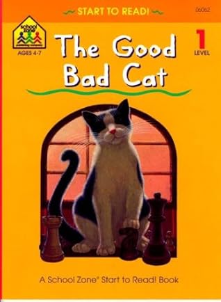 The Good Bad Cat (School Zone Start to Read Book. Level 1)