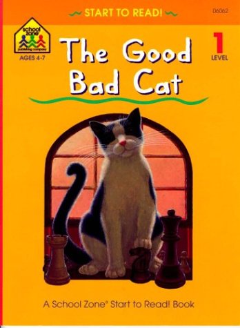The Good Bad Cat (School Zone Start to Read Book. Level 1)