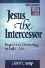 Jesus the Intercessor: Prayer and Christology in Luke-Acts (Biblical Studies Library) Jesus the Intercessor: Prayer and Christology in Luke-Acts (Biblical Studies Library)