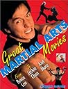 Great Martial Arts Movies: From Bruce Lee to Jackie Chan and More Great Martial Arts Movies: From Bruce Lee to Jackie Chan and More
