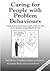 Caring for People with Problem Behaviors: A Basic, Practical Text for Nurses, Health Workers and others Who are Learning to Manage Difficult Behaviours