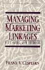Managing Marketing Linkages: Text, Cases, and Readings Managing Marketing Linkages: Text, Cases, and Readings