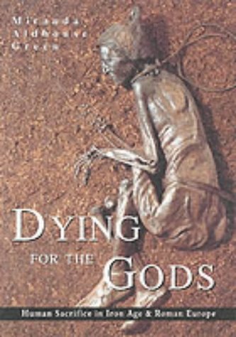 Dying for the Gods: Human Sacrifice in Iron Age & Roman Europe (Paperback)
