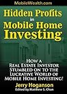 Hidden Profits in Mobile Home Investing: How a Real Estate Investor Stumbled on to the Lucrative World of Mobile Home Investing!