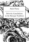 Drive-By Cannibalism in the Baroque Tradition Drive-By Cannibalism in the Baroque Tradition
