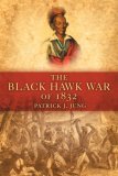 The Black Hawk War of 1832 (Campaigns And Commanders)