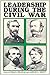 Leadership During the Civil War: The 1989 Deep Delta Civil War Symposium: Themes in Honor of T. Harry Williams