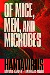 Of Mice, Men, and Microbes: Hantavirus Of Mice, Men, and Microbes: Hantavirus