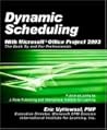 Dynamic Scheduling With Microsoft Office Project 2003: The Book By And For Professionals