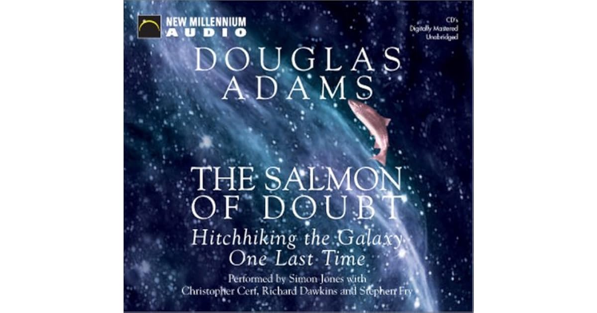 The Salmon of Doubt Hitchhiking the Galaxy One Last Time by Douglas Adams