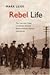 Rebel Life: The Life and Ti...
