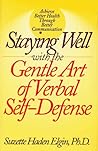 Staying Well With the Gentle Art of Verbal Self-Defense by Suzette Haden Elgin