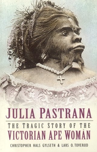 Julia Pastrana: The Tragic Story of the Victorian Ape Woman (Paperback)