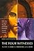 The Four Witnesses : The Rebel, the Rabbi, the Chronicler, and the Mystic -- Why the Gospels Present Strikingly Different Visions of Jesus