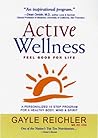 Active Wellness: A Personalized 10 Step Program for Healthy Body, Mind & Spirit Active Wellness: A Personalized 10 Step Program for Healthy Body, Mind & Spirit