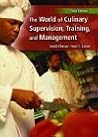 The World Of Culinary Supervision, Training And Management The World Of Culinary Supervision, Training And Management