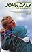John Daly: Letting the BigDog Eat : The Biography
