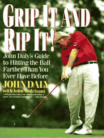 Grip It and Rip It: John Daly's Guide to Hitting the Ball Farther Than You Ever Have Before (Paperback)