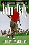 John Daly Wild Thing: Life on the Edge With Pro Golf's Bad Boy John Daly Wild Thing: Life on the Edge With Pro Golf's Bad Boy