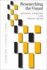 Researching the Visual: Images, Objects, Contexts and Interactions in Social and Cultural Inquiry (Introducing Qualitative Methods series)