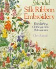 Splendid Silk Ribbon Embroidery: Embellishing Clothing, Linens & Accessories (Paperback)