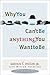 Why You Can't Be Anything You Want to Be by Arthur F. Miller Jr.