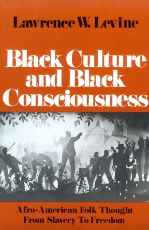Black Culture and Black Consciousness: Afro-American Folk Thought from Slavery to Freedom (Paperback)