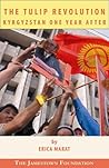 The Tulip Revolution: Kyrgyzstan One Year After