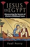 Jesus in Egypt: Discovering the Secrets of Christ's Childhood Years