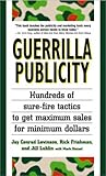 Guerrilla Publicity: Hundreds of Sure-Fire Tactics to Get Maximum Sales for Minimum Dollars